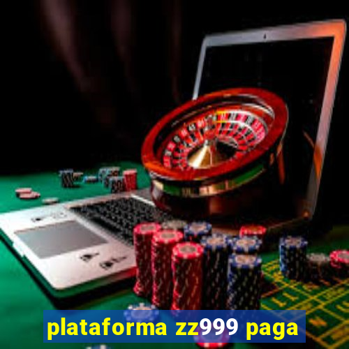 plataforma zz999 paga